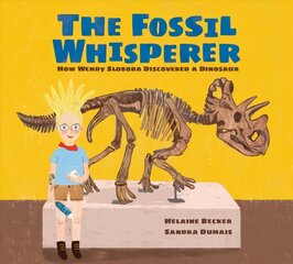 Fossil Whisperer: How Wendy Sloboda Discovered a Dinosaur цена и информация | Книги для самых маленьких | 220.lv