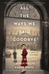 All the Ways We Said Goodbye: A Novel of the Ritz Paris цена и информация | Фантастика, фэнтези | 220.lv