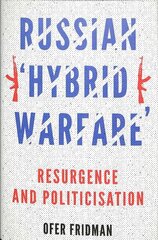 Russian 'Hybrid Warfare': Resurgence and Politicisation цена и информация | Книги по социальным наукам | 220.lv