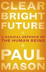 Clear Bright Future: A Radical Defence of the Human Being cena un informācija | Sociālo zinātņu grāmatas | 220.lv