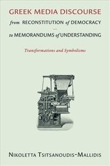 Greek Media Discourse from Reconstitution of Democracy to Memorandums of Understanding: Transformations and Symbolisms cena un informācija | Sociālo zinātņu grāmatas | 220.lv