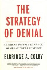 Strategy of Denial: American Defense in an Age of Great Power Conflict цена и информация | Книги по социальным наукам | 220.lv