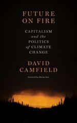Future On Fire: Capitalism and the Politics of Climate Change cena un informācija | Sociālo zinātņu grāmatas | 220.lv