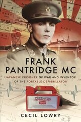 Frank Pantridge MC: Japanese Prisoner of War and Inventor of the Portable Defibrillator cena un informācija | Sociālo zinātņu grāmatas | 220.lv