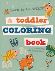 Born to be Wild: A Toddler Coloring Book Including Early Lettering Fun with Letters, Numbers, Animals, and Shapes цена и информация | Книги для малышей | 220.lv