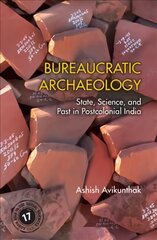 Bureaucratic Archaeology: State, Science, and Past in Postcolonial India цена и информация | Книги по социальным наукам | 220.lv