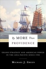 By More Than Providence: Grand Strategy and American Power in the Asia Pacific Since 1783 cena un informācija | Sociālo zinātņu grāmatas | 220.lv