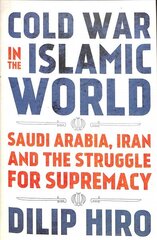 Cold War in the Islamic World: Saudi Arabia, Iran and the Struggle for Supremacy cena un informācija | Sociālo zinātņu grāmatas | 220.lv