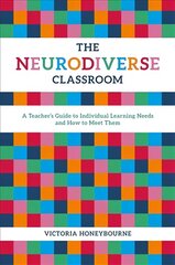 Neurodiverse Classroom: A Teacher's Guide to Individual Learning Needs and How to Meet Them цена и информация | Книги по социальным наукам | 220.lv