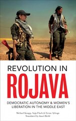 Revolution in Rojava: Democratic Autonomy and Women's Liberation in Syrian Kurdistan cena un informācija | Sociālo zinātņu grāmatas | 220.lv