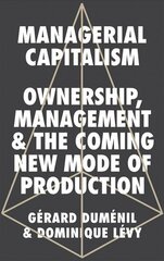 Managerial Capitalism: Ownership, Management and the Coming New Mode of Production cena un informācija | Sociālo zinātņu grāmatas | 220.lv