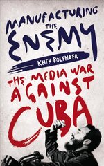 Manufacturing the Enemy: The Media War Against Cuba cena un informācija | Sociālo zinātņu grāmatas | 220.lv