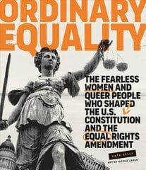 Ordinary Equality: The Fearless Women and Queer People Who Shaped the U.S. Constitution and the Equal Rights Amendment цена и информация | Книги по социальным наукам | 220.lv