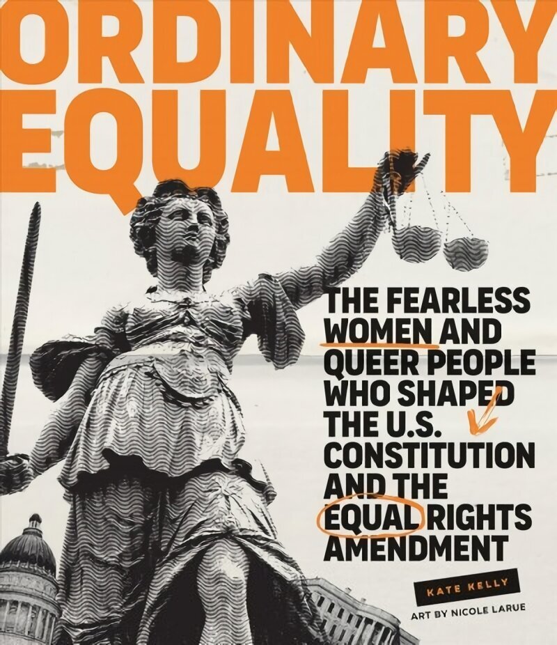 Ordinary Equality: The Fearless Women and Queer People Who Shaped the U.S. Constitution and the Equal Rights Amendment цена и информация | Sociālo zinātņu grāmatas | 220.lv
