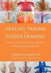 Trauma Healing with Guided Drawing: A Sensorimotor Art Therapy Approach to Bilateral Body Mapping cena un informācija | Sociālo zinātņu grāmatas | 220.lv