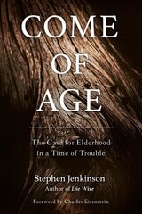 Come of Age: The Case for Elderhood in a Time of Trouble цена и информация | Книги по социальным наукам | 220.lv