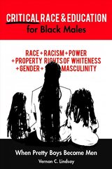 Critical Race and Education for Black Males: When Pretty Boys Become Men New edition цена и информация | Книги по социальным наукам | 220.lv