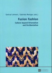 Fusion Fashion: Culture beyond Orientalism and Occidentalism New edition цена и информация | Книги по социальным наукам | 220.lv