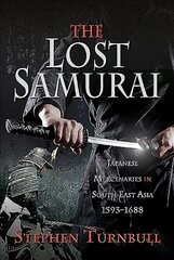 Lost Samurai: Japanese Mercenaries in South East Asia, 1593-1688 cena un informācija | Sociālo zinātņu grāmatas | 220.lv