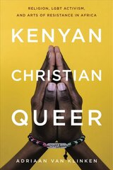 Kenyan, Christian, Queer: Religion, LGBT Activism, and Arts of Resistance in Africa цена и информация | Книги по социальным наукам | 220.lv