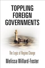 Toppling Foreign Governments: The Logic of Regime Change цена и информация | Книги по социальным наукам | 220.lv