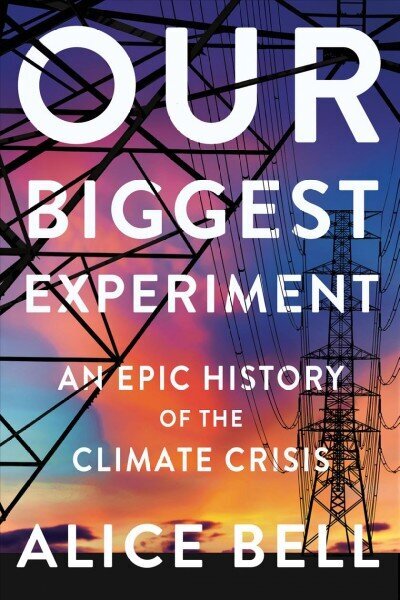 Our Biggest Experiment: An Epic History of the Climate Crisis cena un informācija | Sociālo zinātņu grāmatas | 220.lv