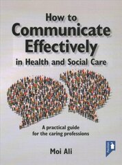 How to Communicate Effectively in Health and Social Care: A Practical Guide for the Caring Professions цена и информация | Книги по социальным наукам | 220.lv
