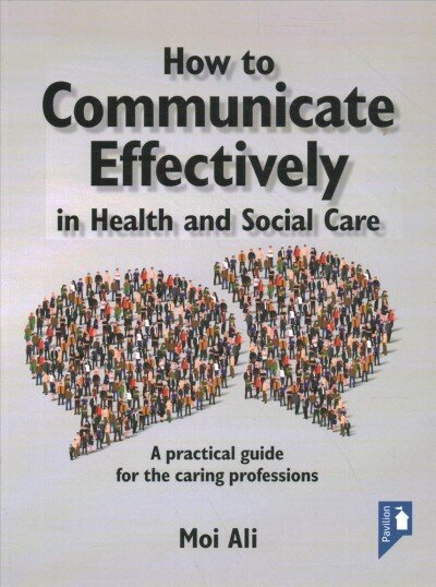 How to Communicate Effectively in Health and Social Care: A Practical Guide for the Caring Professions цена и информация | Sociālo zinātņu grāmatas | 220.lv
