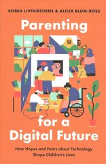 Parenting for a Digital Future: How Hopes and Fears about Technology Shape Children's Lives цена и информация | Книги по социальным наукам | 220.lv