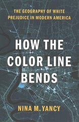 How the Color Line Bends: The Geography of White Prejudice in Modern America цена и информация | Книги по социальным наукам | 220.lv