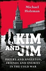 Kim and Jim: Philby and Angleton, Friends and Enemies in the Cold War цена и информация | Книги по социальным наукам | 220.lv