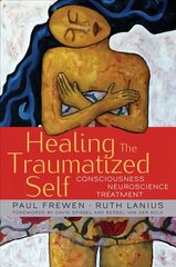 Healing the Traumatized Self: Consciousness, Neuroscience, Treatment cena un informācija | Sociālo zinātņu grāmatas | 220.lv