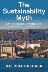 Sustainability Myth: Environmental Gentrification and the Politics of Justice cena un informācija | Sociālo zinātņu grāmatas | 220.lv