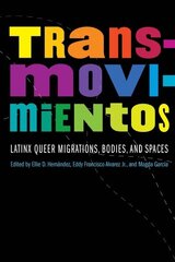 Transmovimientos: Latinx Queer Migrations, Bodies, and Spaces цена и информация | Книги по социальным наукам | 220.lv