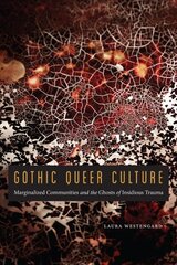 Gothic Queer Culture: Marginalized Communities and the Ghosts of Insidious Trauma цена и информация | Книги по социальным наукам | 220.lv