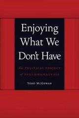 Enjoying What We Don't Have: The Political Project of Psychoanalysis 0th edition цена и информация | Книги по социальным наукам | 220.lv