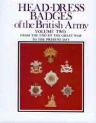 Head-Dress Badges of the British Army: Volume Two: from the End of the Great War to the Present Day, Volume Two, From the End of the Great War to the Present Day cena un informācija | Sociālo zinātņu grāmatas | 220.lv