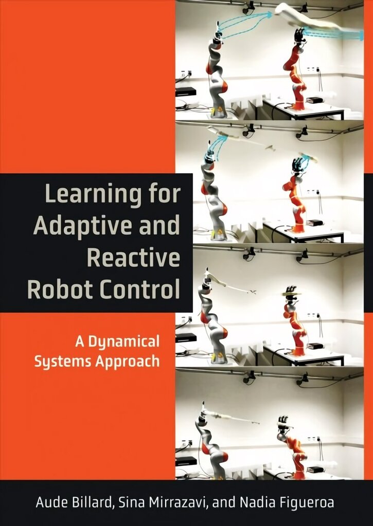 Learning for Adaptive and Reactive Robot Control: A Dynamical Systems Approach cena un informācija | Sociālo zinātņu grāmatas | 220.lv