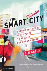 Smart Enough City: Putting Technology in Its Place to Reclaim Our Urban Future цена и информация | Книги по социальным наукам | 220.lv