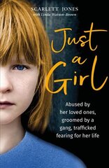 Just a Girl: A shocking true story of child abuse cena un informācija | Sociālo zinātņu grāmatas | 220.lv