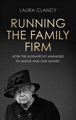 Running the Family Firm: How the Monarchy Manages its Image and Our Money цена и информация | Книги по социальным наукам | 220.lv
