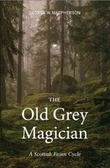Old Grey Magician: A Scottish Fionn Cycle цена и информация | Книги по социальным наукам | 220.lv