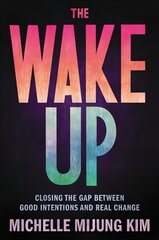The Wake Up: Closing the Gap Between Good Intentions and Real Change cena un informācija | Sociālo zinātņu grāmatas | 220.lv