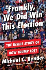 Frankly, We Did Win This Election: The Inside Story of How Trump Lost cena un informācija | Sociālo zinātņu grāmatas | 220.lv