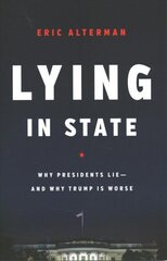 Lying in State: Why Presidents Lie -- And Why Trump Is Worse цена и информация | Книги по социальным наукам | 220.lv