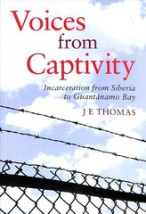 Voices from Captivity: Incarceration from Siberia to Guantanamo Bay cena un informācija | Sociālo zinātņu grāmatas | 220.lv
