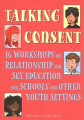 Talking Consent: 16 Workshops on Relationship and Sex Education for Schools and Other Youth Settings cena un informācija | Sociālo zinātņu grāmatas | 220.lv