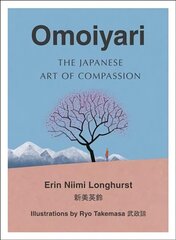 Omoiyari: The Japanese Art of Compassion cena un informācija | Mākslas grāmatas | 220.lv