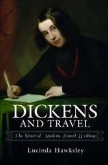 Dickens and Travel: The Start of Modern Travel Writing cena un informācija | Ceļojumu apraksti, ceļveži | 220.lv