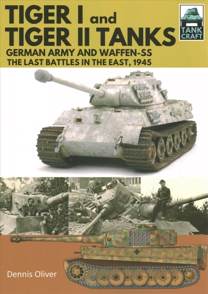 Tiger I and Tiger II Tanks: German Army and Waffen-SS The Last Battles in the East, 1945 цена и информация | Vēstures grāmatas | 220.lv